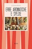 Le erbe aromatiche e le spezie. Cucina, salute e bellezza