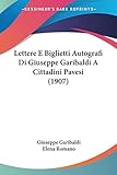 Lettere E Biglietti Autografi Di Giuseppe Garibaldi a Cittadini Pavesi