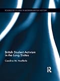 British Student Activism in the Long Sixties (Routledge Studies in Modern British History) (English Edition)