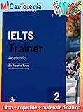 IELTS TRAINER 2: ACADEMIC - SIX PRACTICE TESTS WITH ANSWERS + DOWNLOANDABLE A (9781108567589) + copertine + Il tuo libro scolastico copertinato con articoli di cartoleria per la scuola