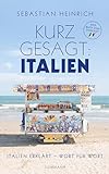 Kurz gesagt: Italien: Italien erklärt - Wort für Wort | Das perfekte Wörterbuch für alle Italien-Liebhaber