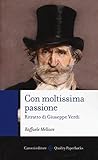 Con moltissima passione. Ritratto di Giuseppe Verdi