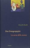 Das Orangenpapier / La carta delle arance: Gedichte italienisch und deutsch