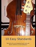 10 Easy Standards: Tecniche di accompagnamento Jazz per Basso elettrico e Contrabbasso