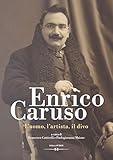 Enrico Caruso: L uomo, l artista, il divo