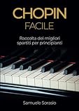 Chopin Facile: Raccolta dei migliori spartiti per principianti