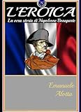 L Eroica: La Vera Storia di Napoleone Bonaparte