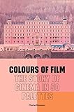 Colours of Film: The Story of Cinema in 50 Palettes