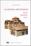 La chiesa ortodossa. Storia, disciplina, culto