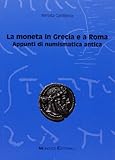 La moneta in Grecia e a Roma. Appunti di numismatica antica