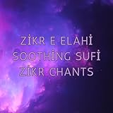 Zikr e Elahi Soothing Sufi Zikr Chants