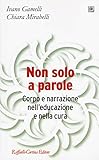 Non solo a parole. Corpo e narrazione nell educazione e nella cura