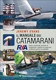 Il manuale dei catamarani. Classi, armamenti, tecniche di navigazione e tattiche di regata dei multiscafi sportivi non abitabili