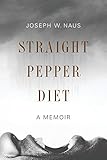 Straight Pepper Diet: A Memoir