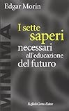 I sette saperi necessari all educazione del futuro