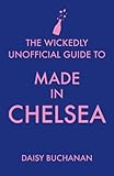 The Wickedly Unofficial Guide to Made in Chelsea (English Edition)