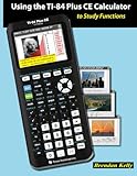 Using the TI-84 Plus CE Calculator to Study Functions