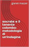 socrate e il tenente colombo: metodologia di un indagine