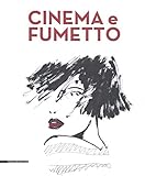 Cinema e fumetto. Catalogo della mostra (Torino, 9 febbraio-20 maggio 2019). Ediz. a colori