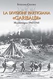 La divisione partigiana «Garibaldi»: Montenegro 1943-1945