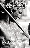 RELICS: LA LANZA DE AQUILES (Spanish Edition)