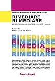 Rimediare ri-mediare. Saperi, tecnologie, culture, comunità, persone