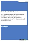 IBM Pilot Head Office (Cosham, Hampshire, 1970-71) and IBM Technical Park (Greenford, Middlesex, 1975-1980) ¿ Architecture as Part of the Market oriented Corporate Culture