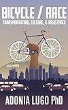 Bicycle / Race: Transportation, Culture, & Resistance