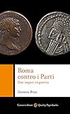 Roma contro i Parti. Due imperi in guerra