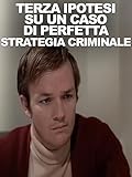 Terza ipotesi su un caso di perfetta strategia criminale