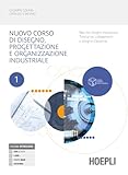 Corso di disegno e progettazione industriale. Con Laboratorio. Per le Scuole superiori. Con e-book. Con espansione online. Basi del disegno meccanico. ... collegamenti e disegno d’assieme (Vol. 1)