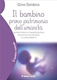 Il bambino primo patrimonio dell umanità. Un percorso di consapevolezza educativa che precede il concepimento