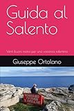 Guida al Salento: Venti buoni motivi per una vacanza salentina