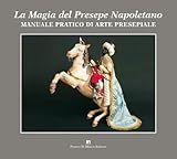 Magia del presepe napoletano. Manuale pratico di arte presepiale