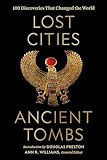 Lost Cities, Ancient Tombs: 100 Discoveries That Changed the World