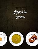 Robot in cucina: Quaderno per Scrivere ricette che creiamo con il nostro robot di cucina | Spazi prestampati per scrivere semplicemente ricette e ... di cucina | Copertina flessibile |