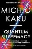 Quantum Supremacy: How the Quantum Computer Revolution Will Change Everything