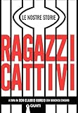 Ragazzi cattivi. Le nostre storie