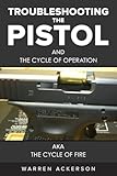 Troubleshooting the Pistol: And the Cycle of Operation