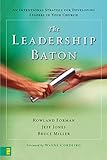 The Leadership Baton: An Intentional Strategy for Developing Leaders in Your Church