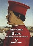 Il duca. Il romanzo di Federico da Montefeltro