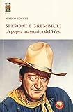 Speroni e grembiuli. L epopea massonica del West