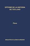 Epítome de la historia de Tito Livio (Biblioteca Clásica Gredos nº 278) (Spanish Edition)