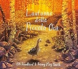 L autunno della Piccola Oca. Ediz. illustrata