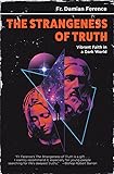 Strangeness of Truth: Vibrant Faith in a Dark World