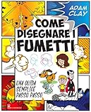 Come disegnare i fumetti. Una guida semplice passo passo