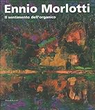 Ennio Morlotti. Il sentimento dell organico. Ediz. bilingue