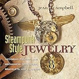 Steampunk Style Jewelry: Victorian, Fantasy, and Mechanical Necklaces, Bracelets, and Earrings