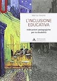 L inclusione educativa. Indicazioni pedagogiche per la disabilità