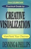 Practical Guide to Creative Visualization: Manifest Your Desires (English Edition)